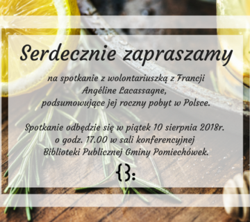 Serdecznie zapraszamy na spotkanie z Angeline Lacassagne podsumowujace jej roczny wolontariat w naszej Bibliotece ktore odbedzie sie w piatek 10 sierpnia 2018r  o godz  17 00 w sali 360x320