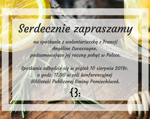 Serdecznie zapraszamy na spotkanie z Angéline Lacassagne, podsumowujace jej roczny wolontariat w naszej Bibliotece które odbędzie się w piątek 10 sierpnia 2018r_ o godz_ 17_00 w sali