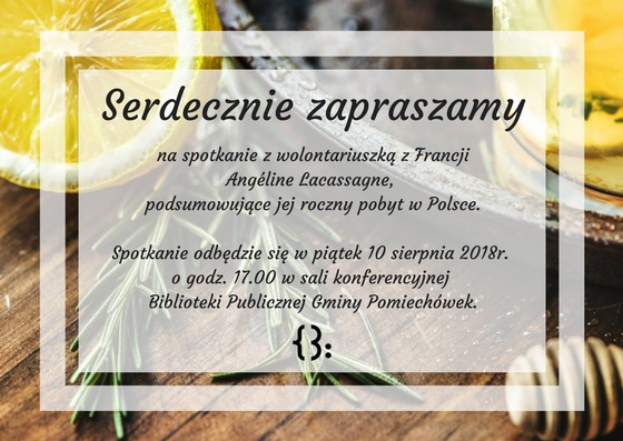 Serdecznie zapraszamy na spotkanie z Angeline Lacassagne podsumowujace jej roczny wolontariat w naszej Bibliotece ktore odbedzie sie w piatek 10 sierpnia 2018r  o godz  17 00 w sali